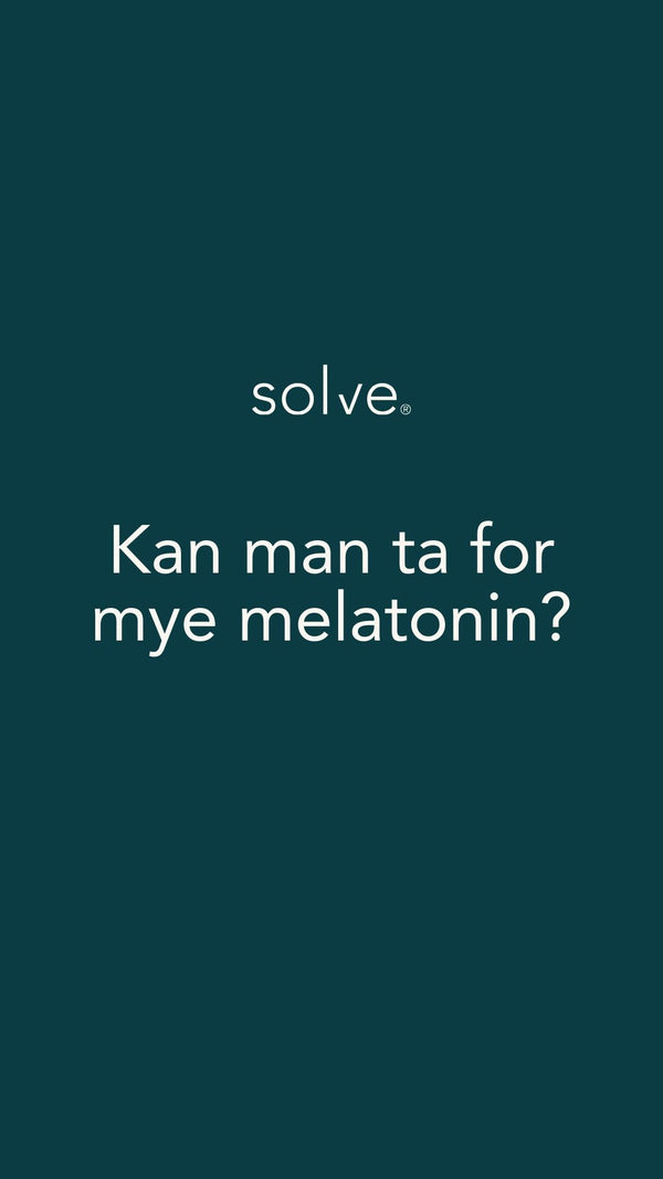 Kan man ta for mye melatonin?